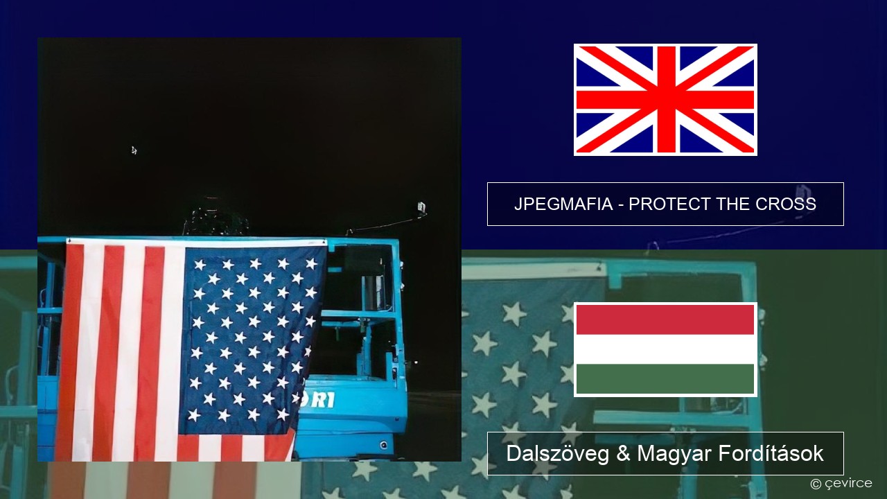 JPEGMAFIA – PROTECT THE CROSS Magyar Dalszöveg & Magyar Fordítások