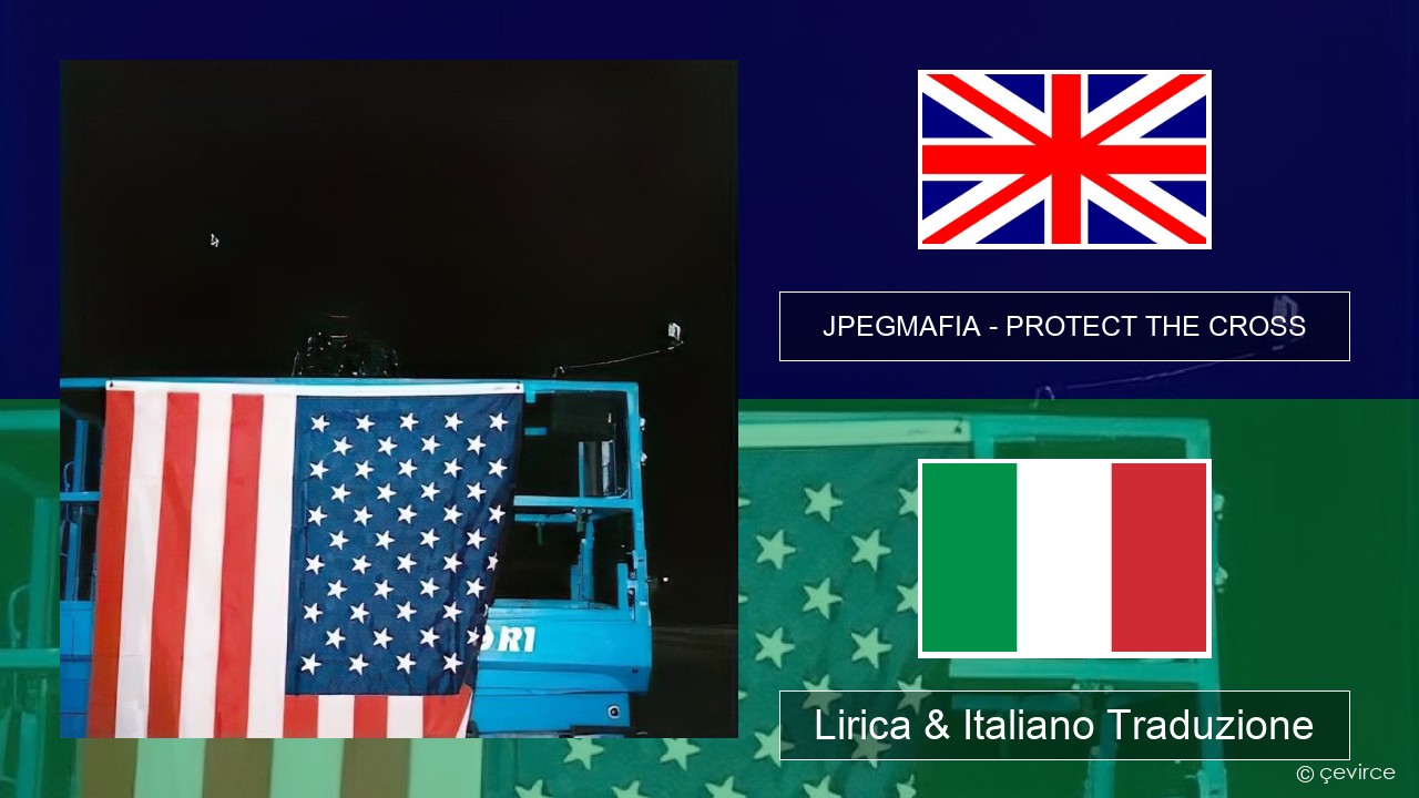 JPEGMAFIA – PROTECT THE CROSS Inglese Lirica & Italiano Traduzione