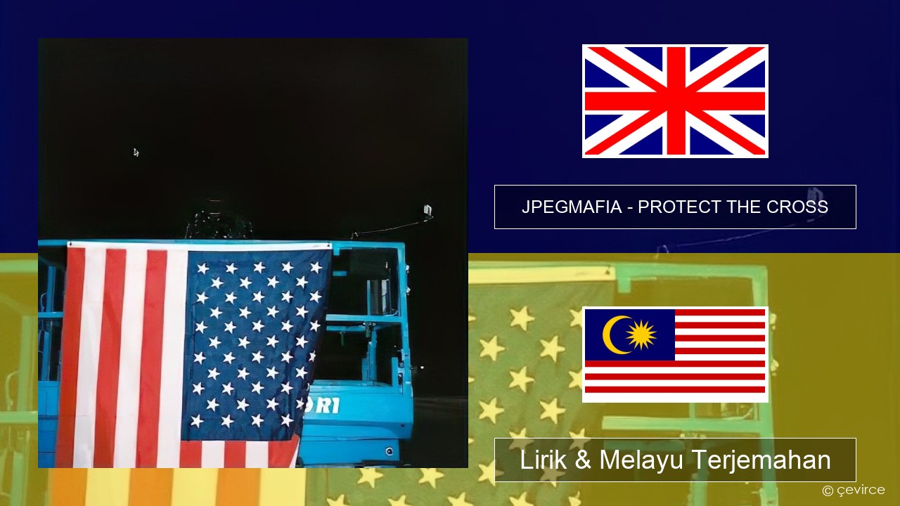 JPEGMAFIA – PROTECT THE CROSS Francais Lirik & Melayu (Malay) Terjemahan