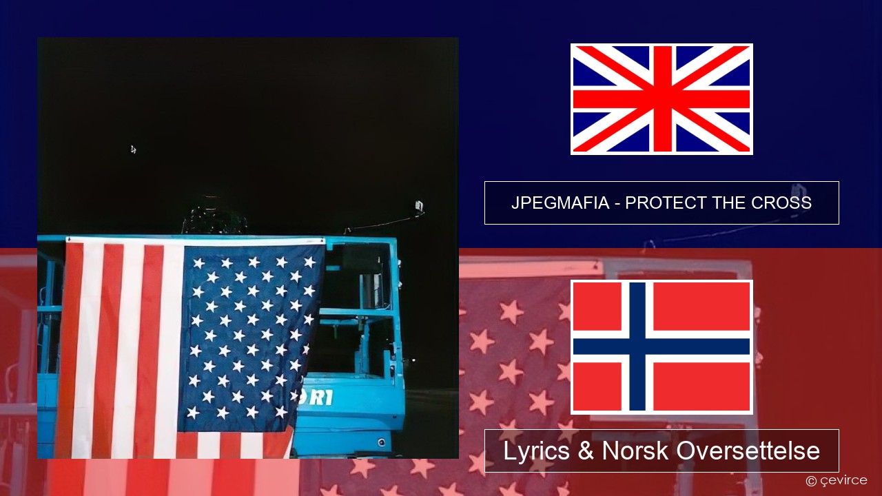 JPEGMAFIA – PROTECT THE CROSS Engelsk Lyrics & Norsk Oversettelse