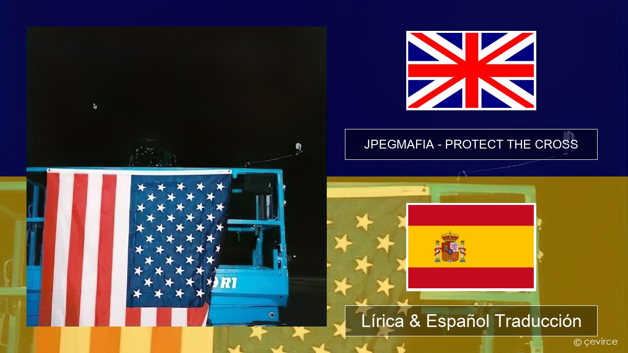 JPEGMAFIA – PROTECT THE CROSS Ingl Lírica & Español Traducción