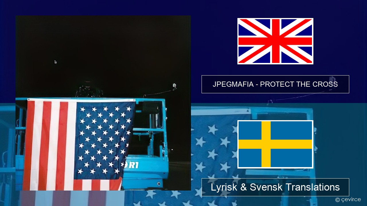 JPEGMAFIA – PROTECT THE CROSS Engelsk Lyrisk & Svensk Translations