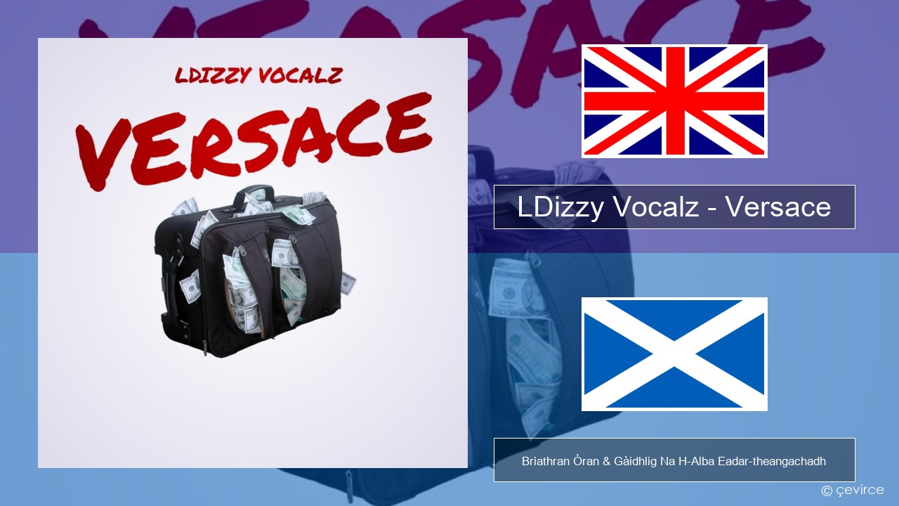 LDizzy Vocalz – Versace Gaelic Briathran Òran & Gàidhlig Na H-Alba Eadar-theangachadh