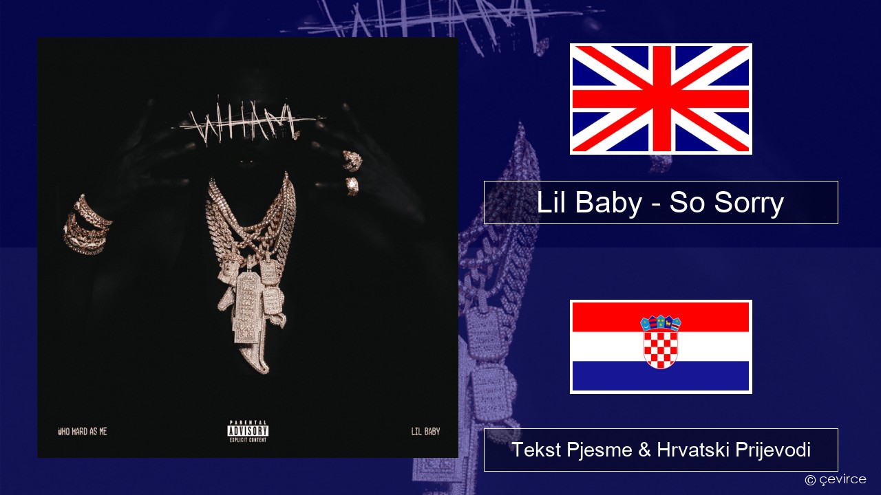 Lil Baby – So Sorry Engleski Tekst Pjesme & Hrvatski Prijevodi