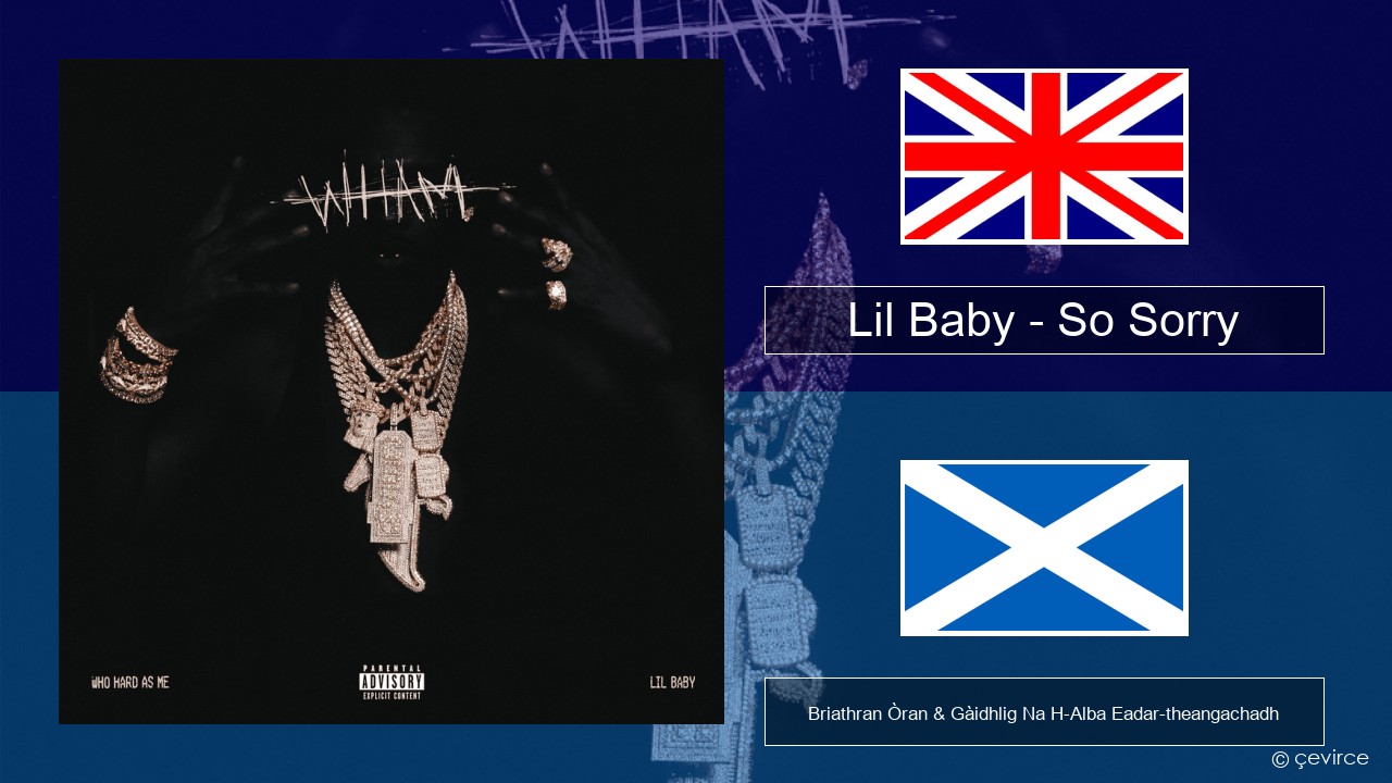 Lil Baby – So Sorry Gaelic Briathran Òran & Gàidhlig Na H-Alba Eadar-theangachadh