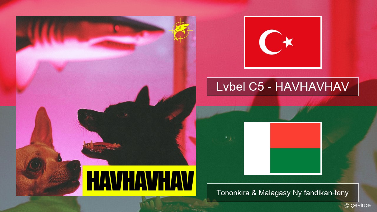 Lvbel C5 – HAVHAVHAV Tiorka Tononkira & Malagasy Ny fandikan-teny