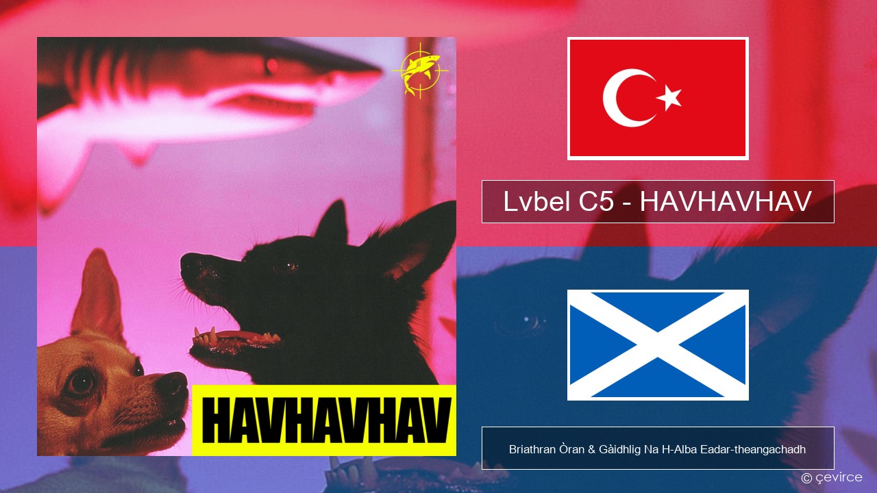 Lvbel C5 – HAVHAVHAV Turcais Briathran Òran & Gàidhlig Na H-Alba Eadar-theangachadh