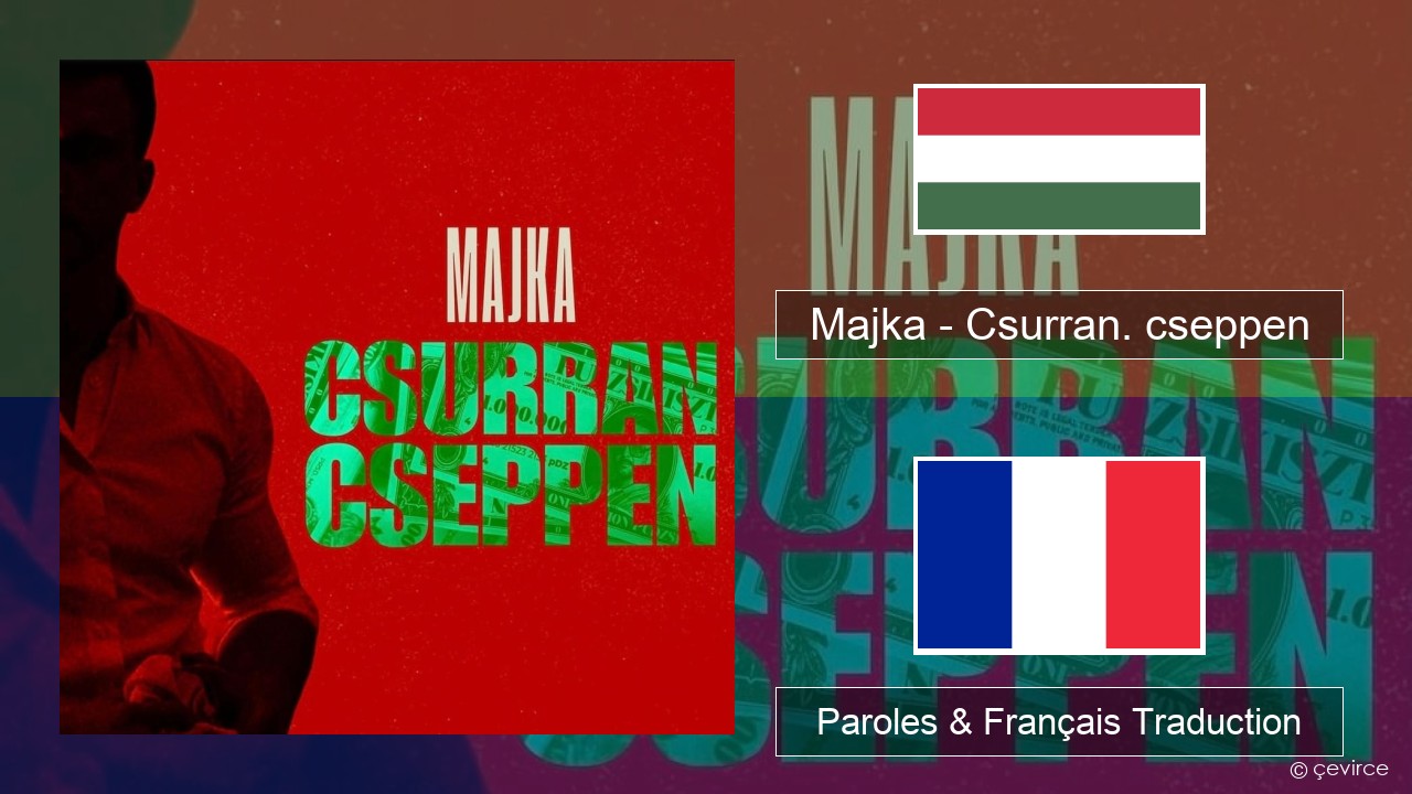 Majka – Csurran. cseppen Hongrois Paroles & Français Traduction