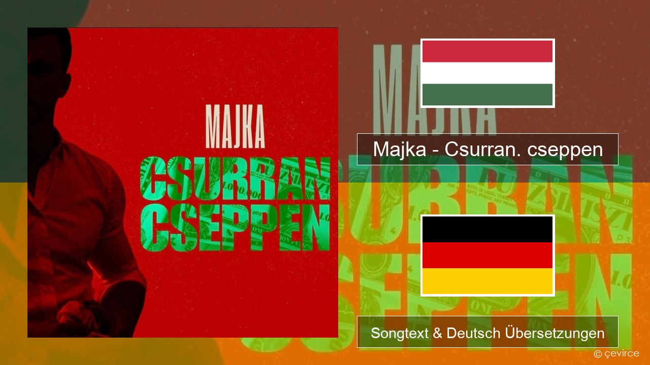 Majka – Csurran. cseppen Ungarisch Songtext & Deutsch Übersetzungen