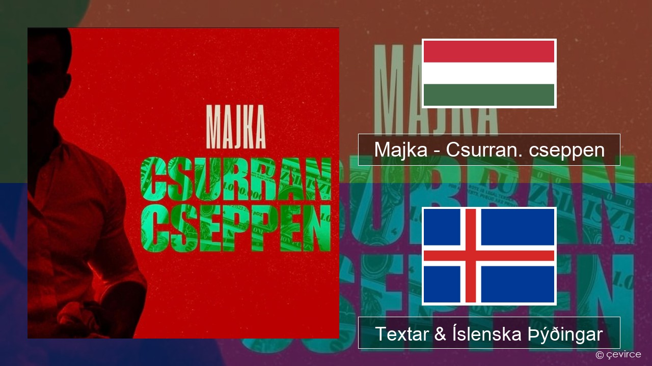 Majka – Csurran. cseppen Ungverska Textar & Íslenska Þýðingar