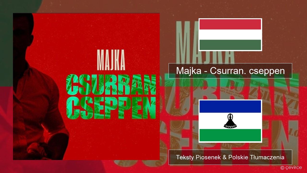 Majka – Csurran. cseppen Węgierski Teksty Piosenek & Polskie Tłumaczenia