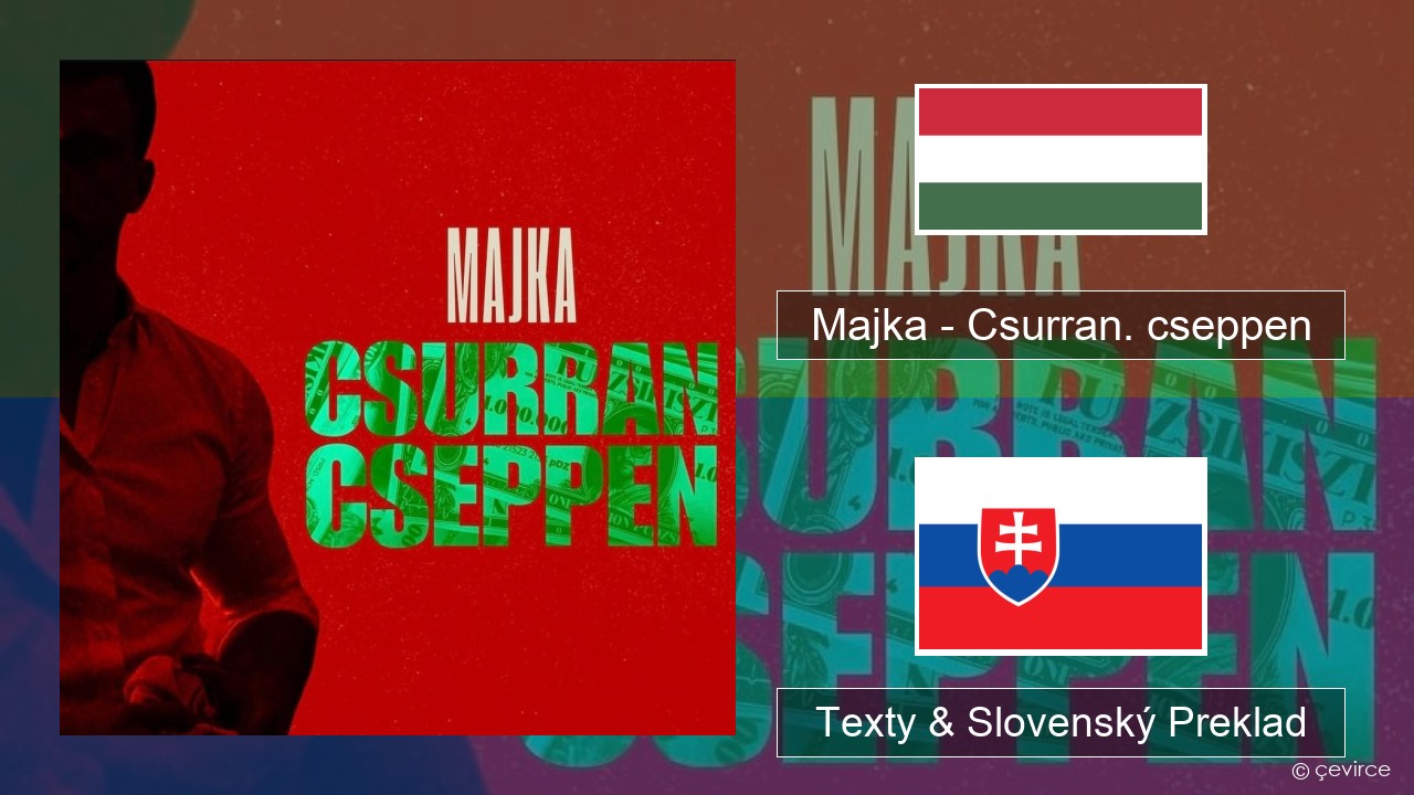 Majka – Csurran. cseppen Maďarský Texty & Slovenský Preklad