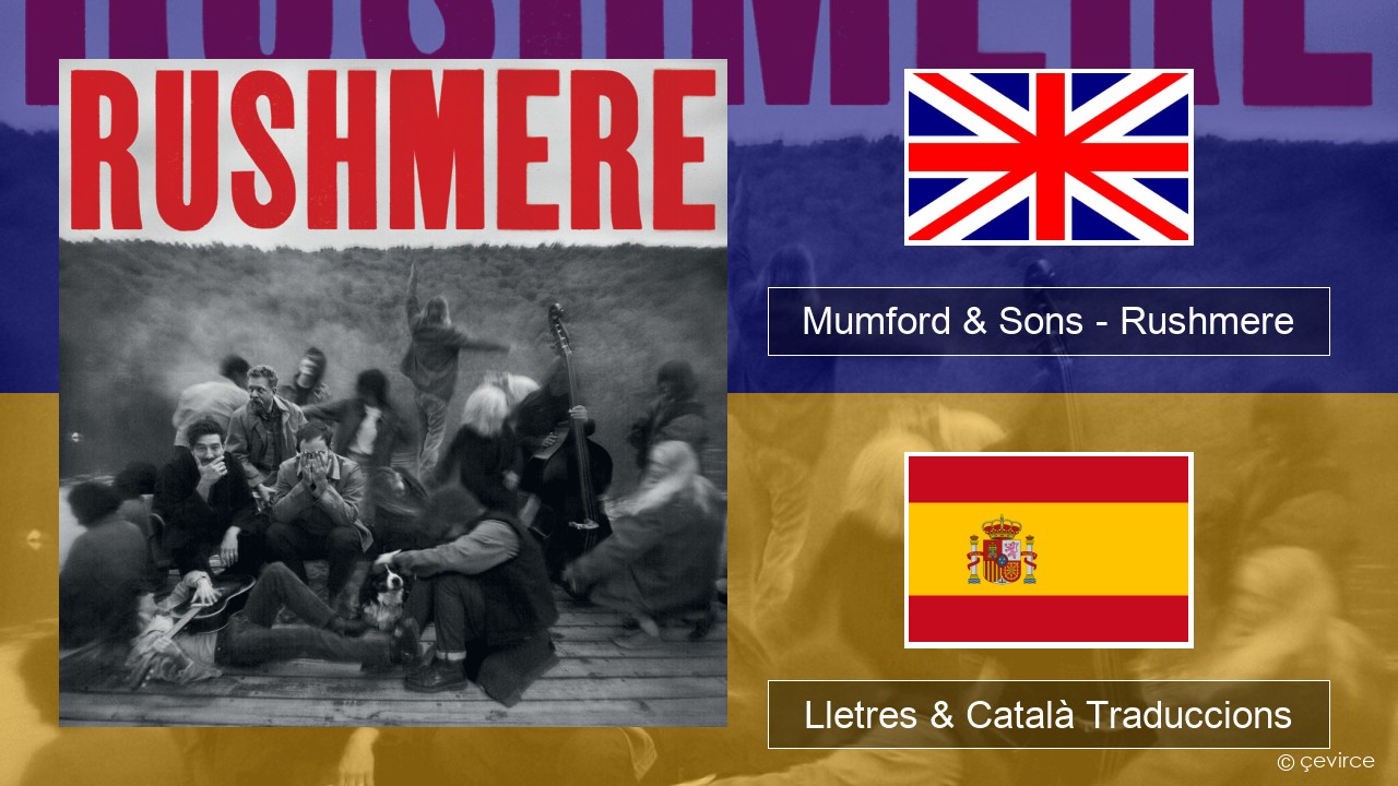 Mumford & Sons – Rushmere Anglès Lletres & Català Traduccions