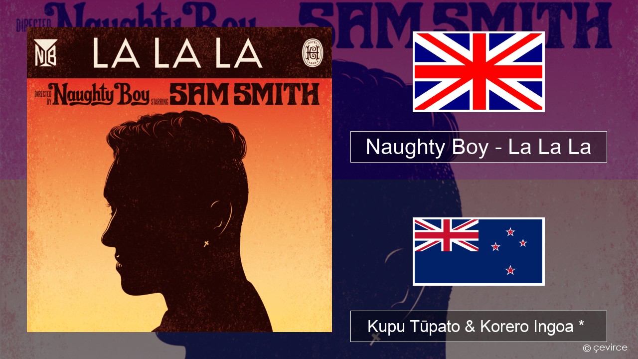 Naughty Boy – La La La Ingoa *  Kupu Tūpato & Korero Ingoa *