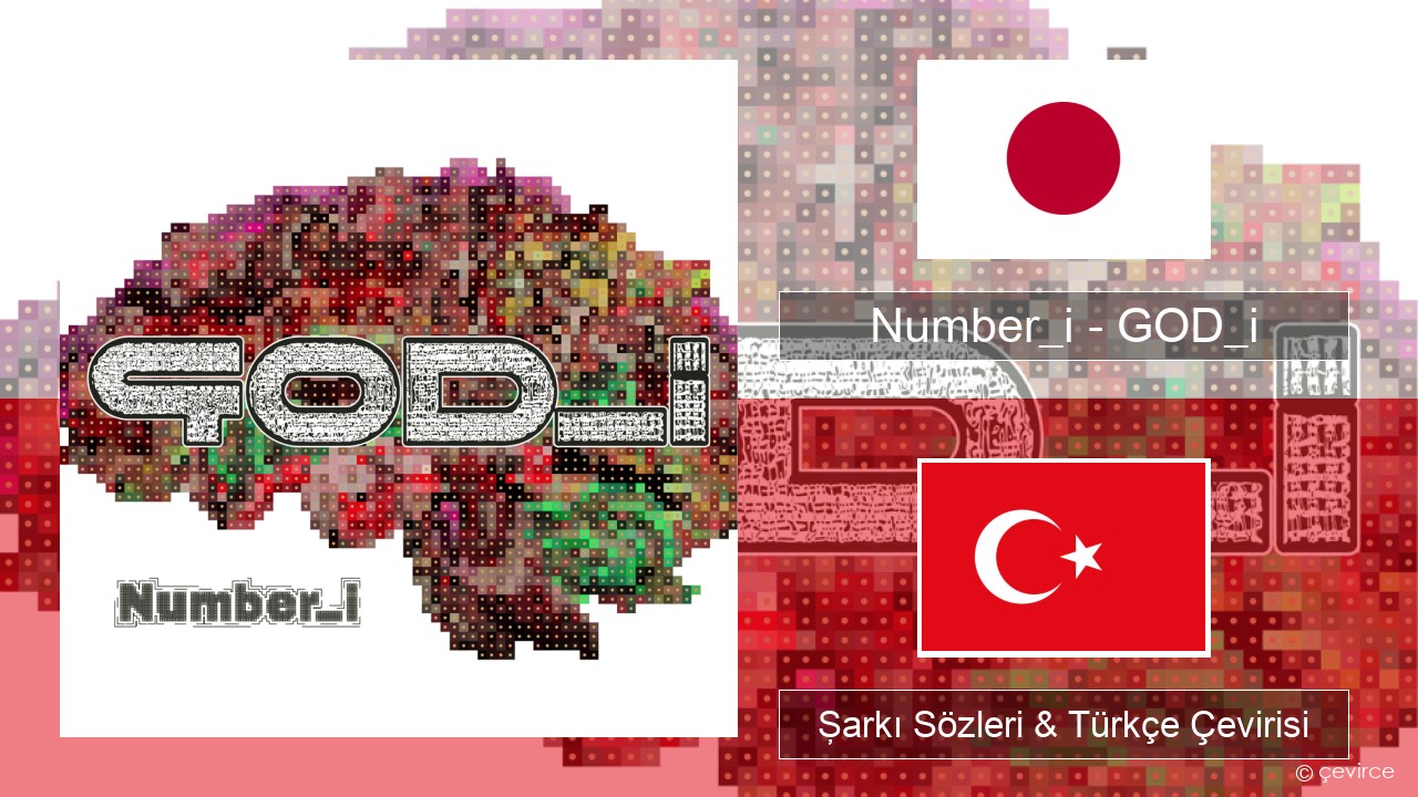 Number_i – GOD_i Japonca Şarkı Sözleri & Türkçe Çevirisi