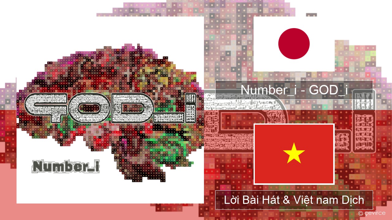 Number_i – GOD_i Nhật bản Lời Bài Hát & Việt nam Dịch