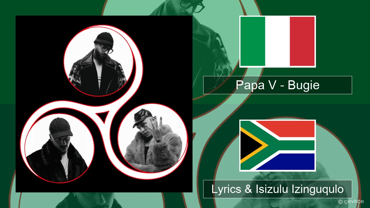 Papa V – Bugie Isi-italy Lyrics & Isizulu Izinguqulo