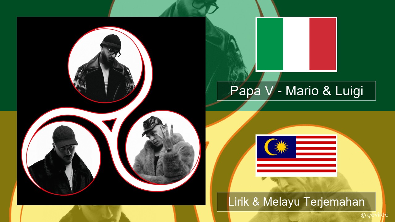 Papa V – Mario & Luigi Itali Lirik & Melayu (Malay) Terjemahan