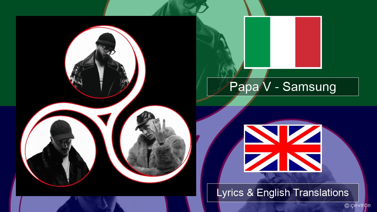 Papa V – Samsung Italian Lyrics & English Translations