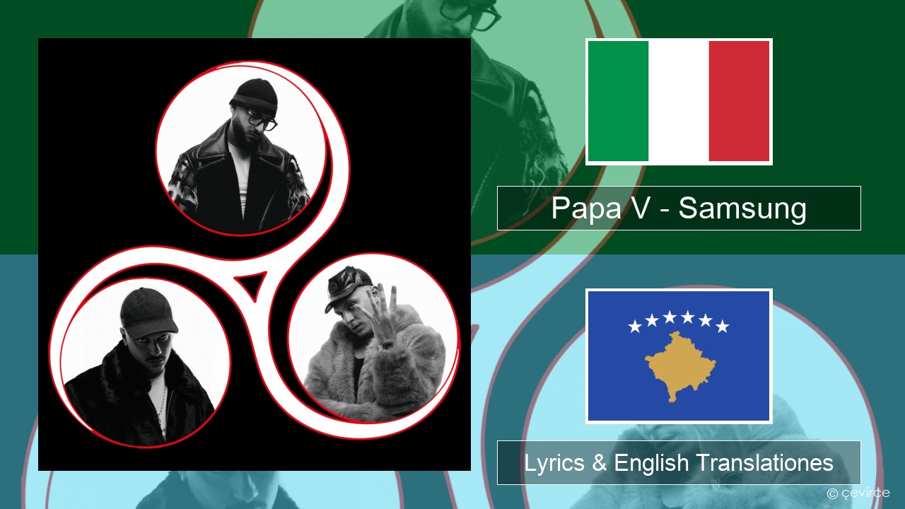 Papa V – Samsung Italian Lyrics & English Translationes