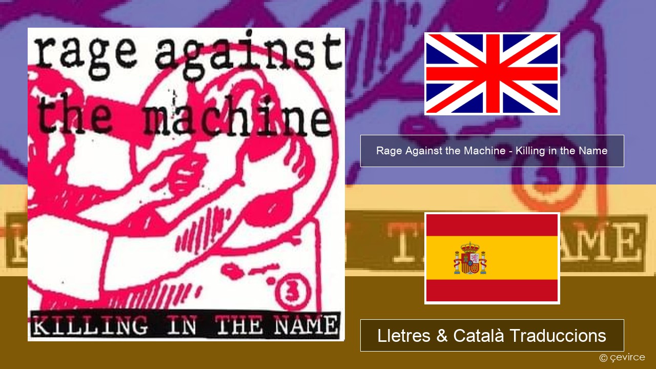 Rage Against the Machine – Killing in the Name Anglès Lletres & Català Traduccions