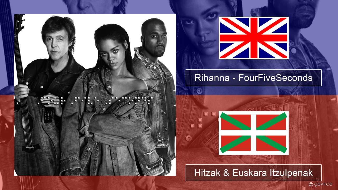 Rihanna – FourFiveSeconds Ingelesa Hitzak & Euskara Itzulpenak