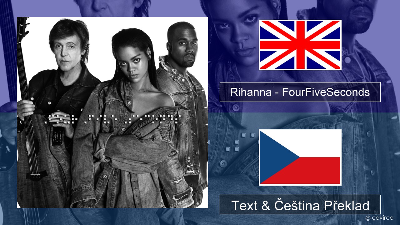 Rihanna – FourFiveSeconds Anglický Text & Čeština Překlad