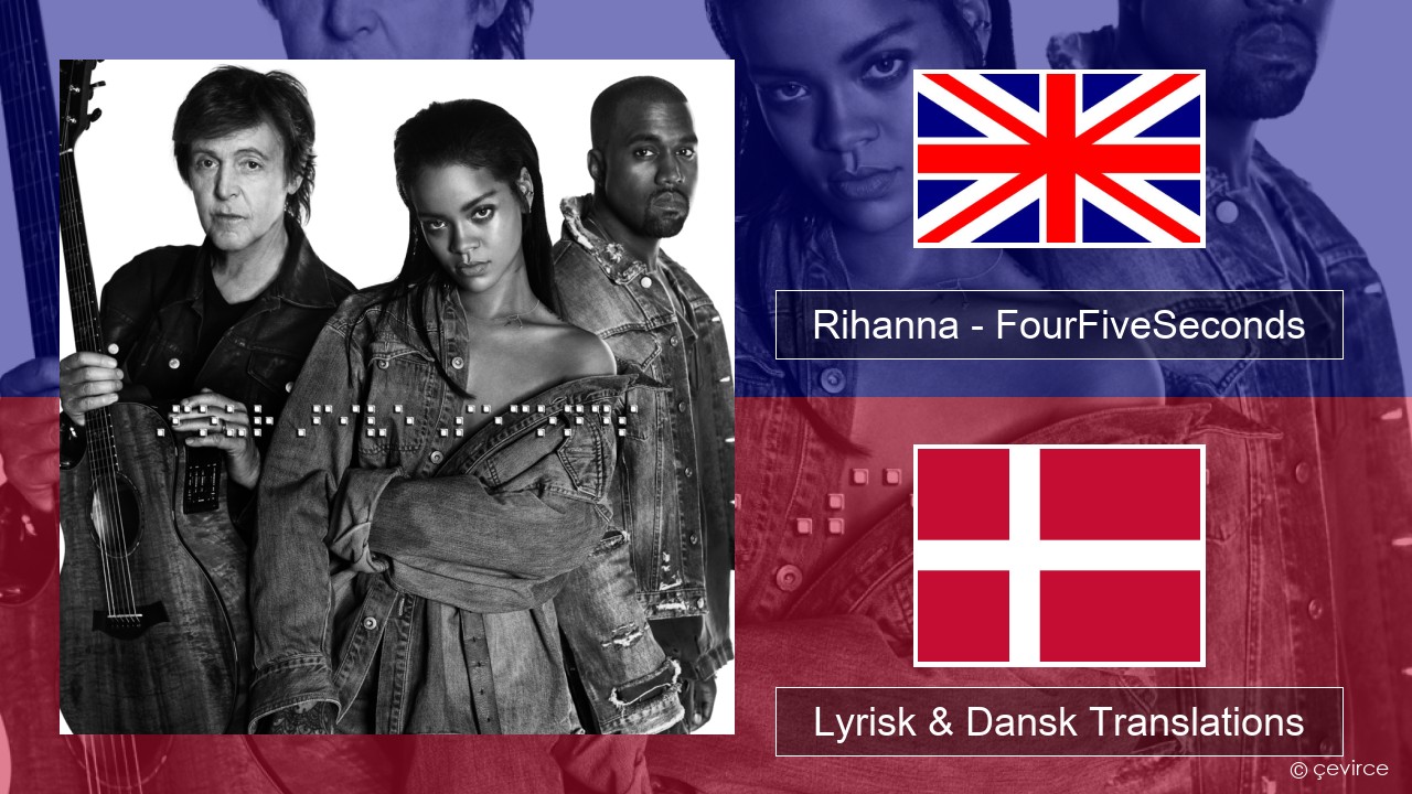 Rihanna – FourFiveSeconds Engelsk Lyrisk & Dansk Translations