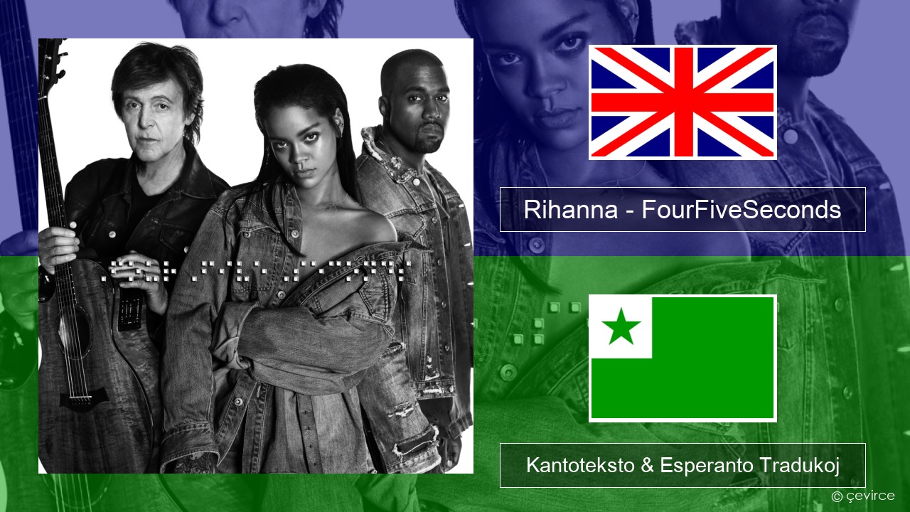 Rihanna – FourFiveSeconds La angla Kantoteksto & Esperanto Tradukoj