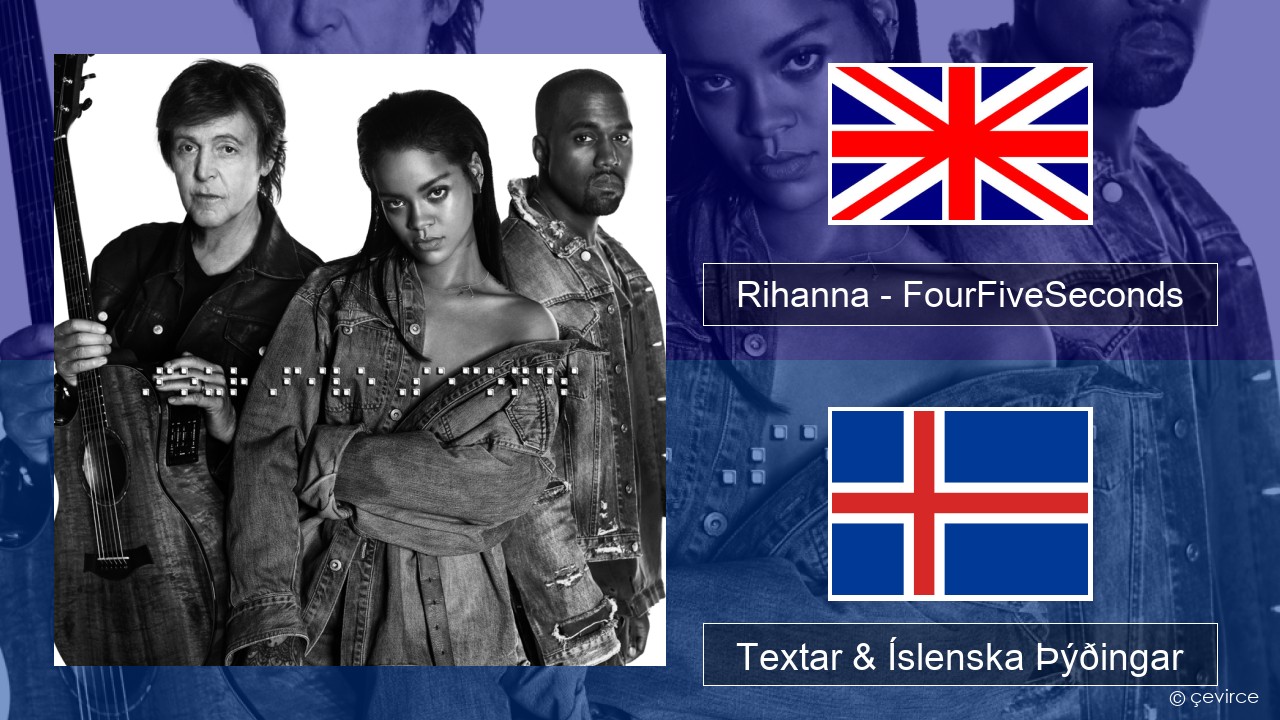 Rihanna – FourFiveSeconds Íslenska Textar & Íslenska Þýðingar