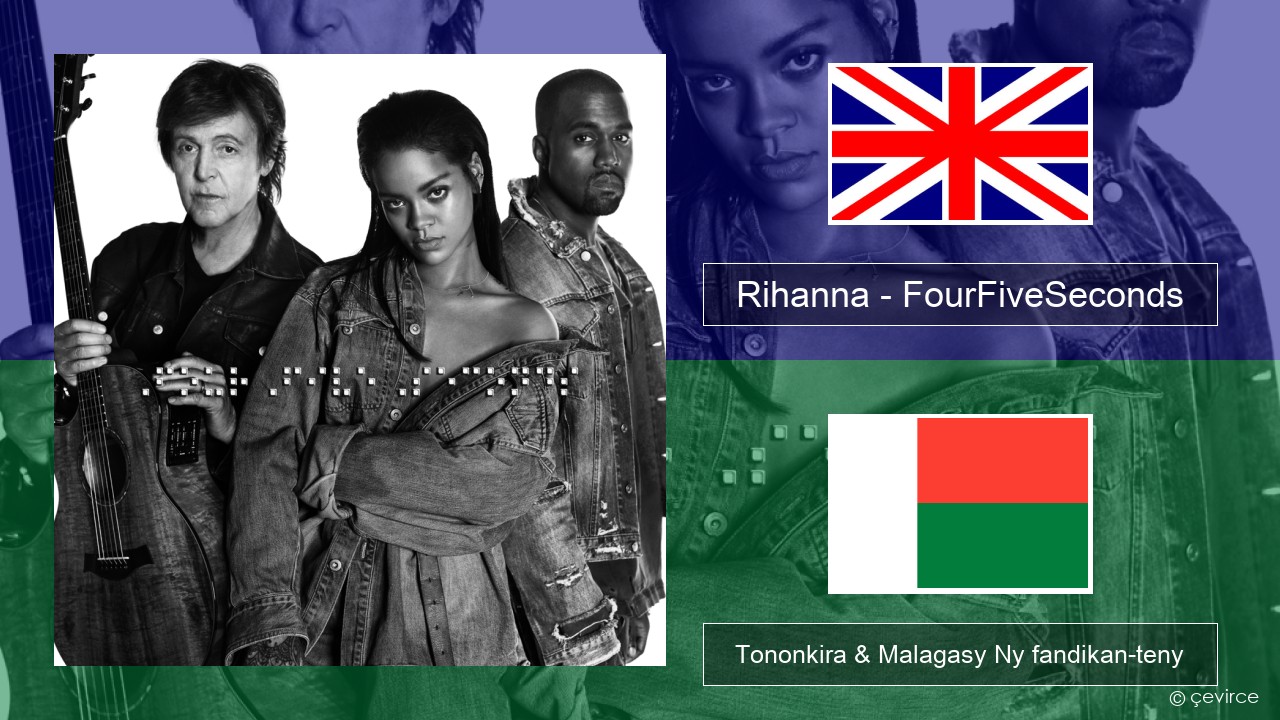 Rihanna – FourFiveSeconds Malagasy Tononkira & Malagasy Ny fandikan-teny