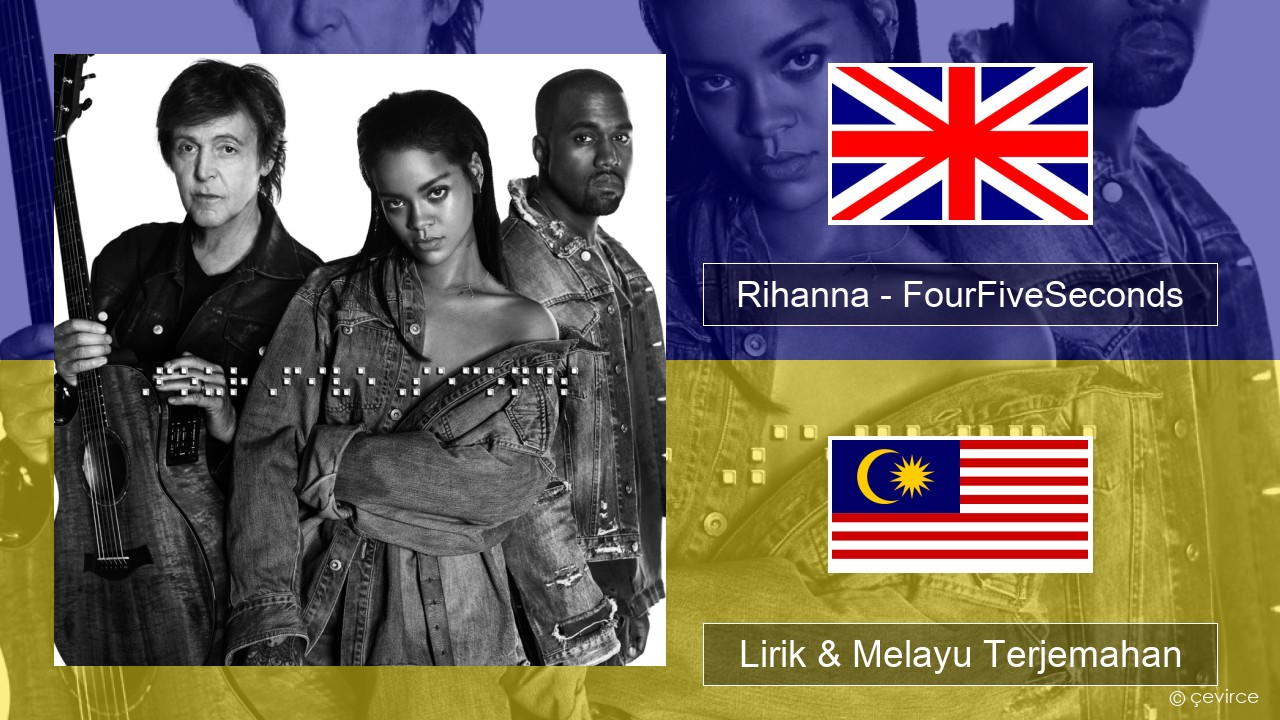 Rihanna – FourFiveSeconds Francais Lirik & Melayu (Malay) Terjemahan