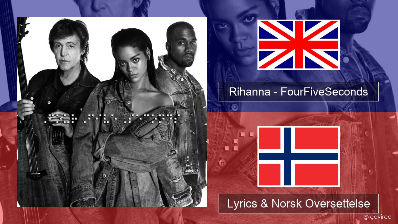 Rihanna – FourFiveSeconds Engelsk Lyrics & Norsk Oversettelse