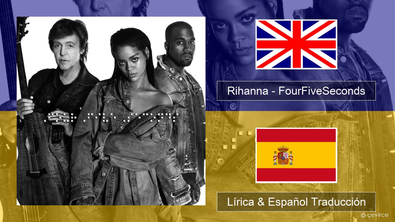 Rihanna – FourFiveSeconds Ingl Lírica & Español Traducción