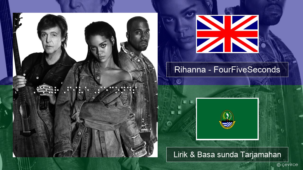 Rihanna – FourFiveSeconds Basa inggris Lirik & Basa sunda Tarjamahan