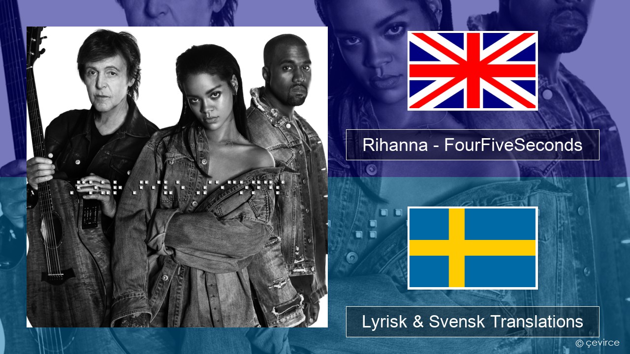 Rihanna – FourFiveSeconds Engelsk Lyrisk & Svensk Translations