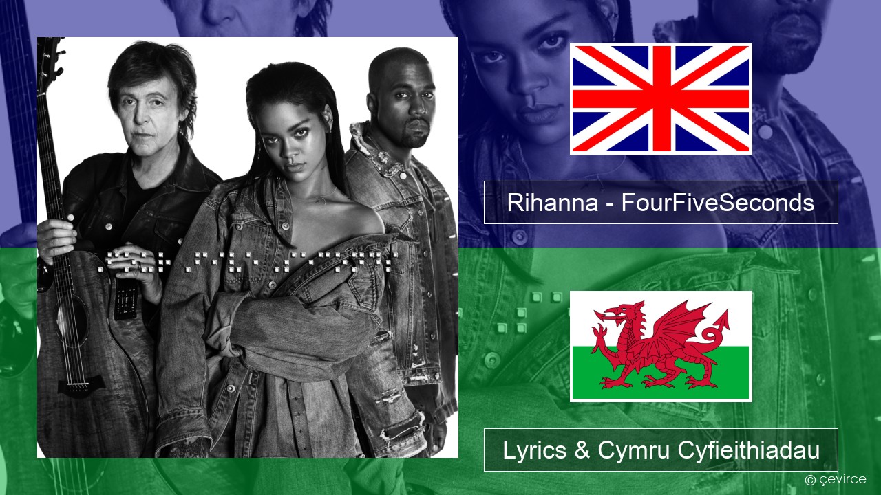 Rihanna – FourFiveSeconds Saesneg Lyrics & Cymru Cyfieithiadau