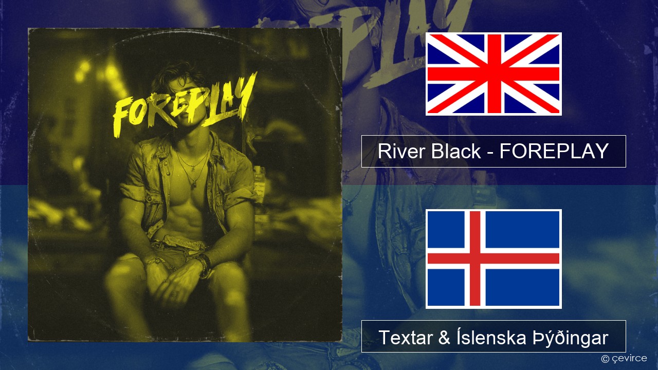 River Black – FOREPLAY Íslenska Textar & Íslenska Þýðingar