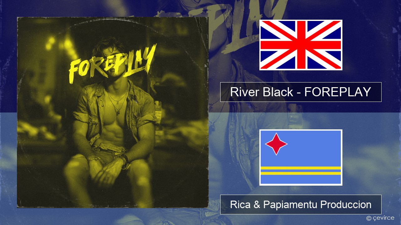 River Black – FOREPLAY Ing Rica & Papiamentu Produccion