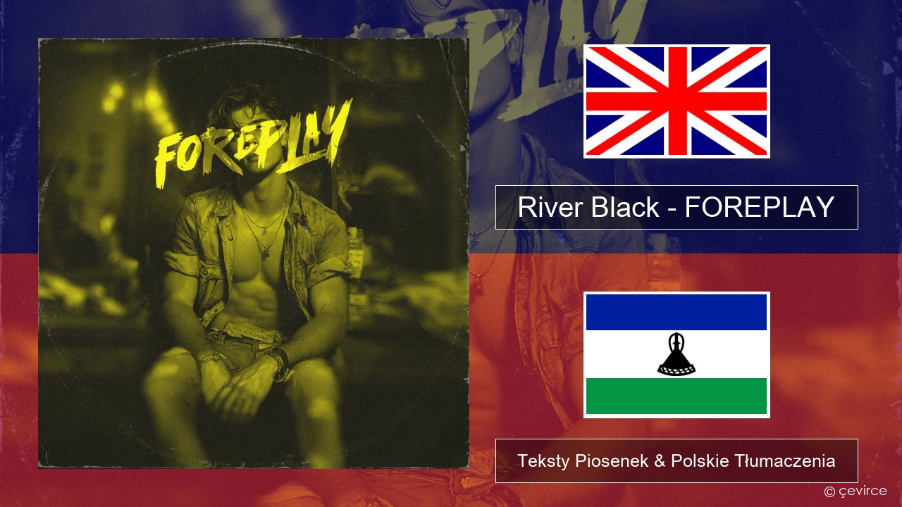 River Black – FOREPLAY Polski Teksty Piosenek & Polskie Tłumaczenia