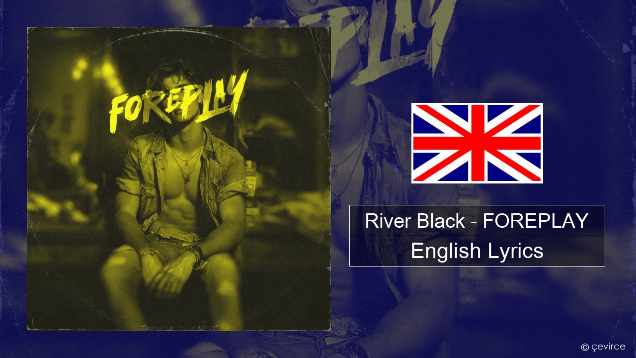 River Black – FOREPLAY English Lyrics