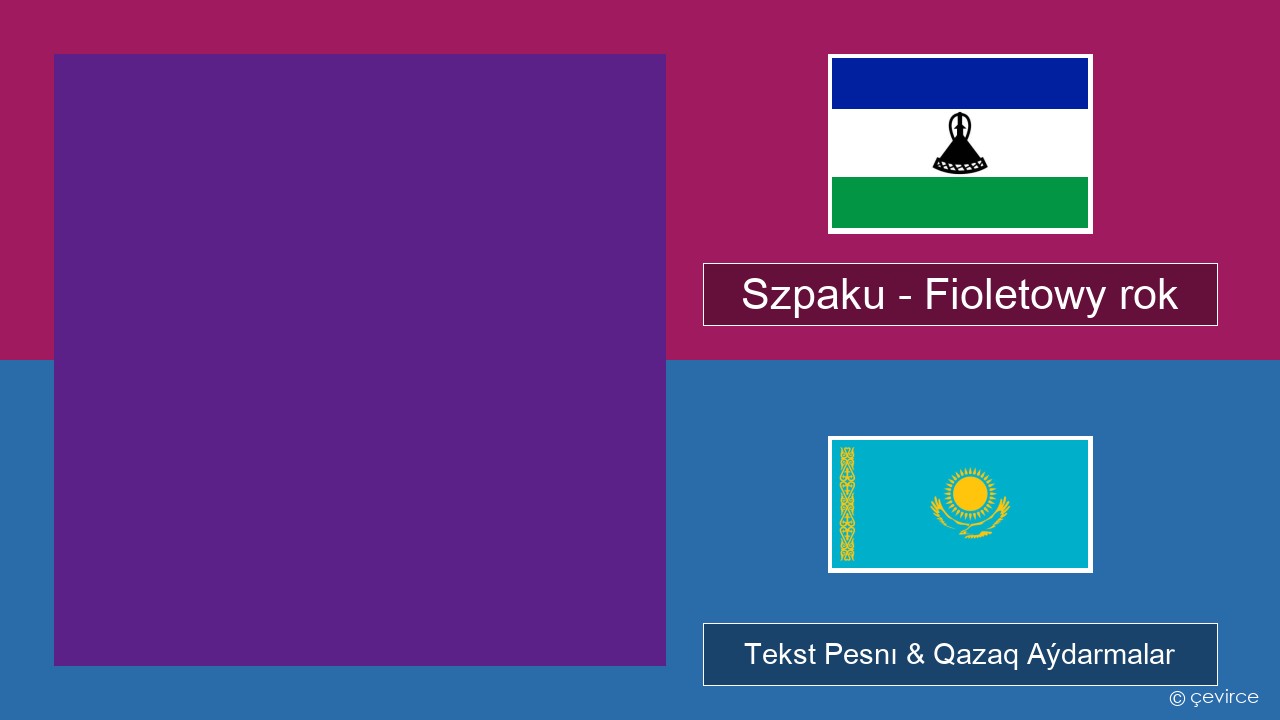 Szpaku – Fioletowy rok Polák Tekst Pesnı & Qazaq (latyn) Aýdarmalar