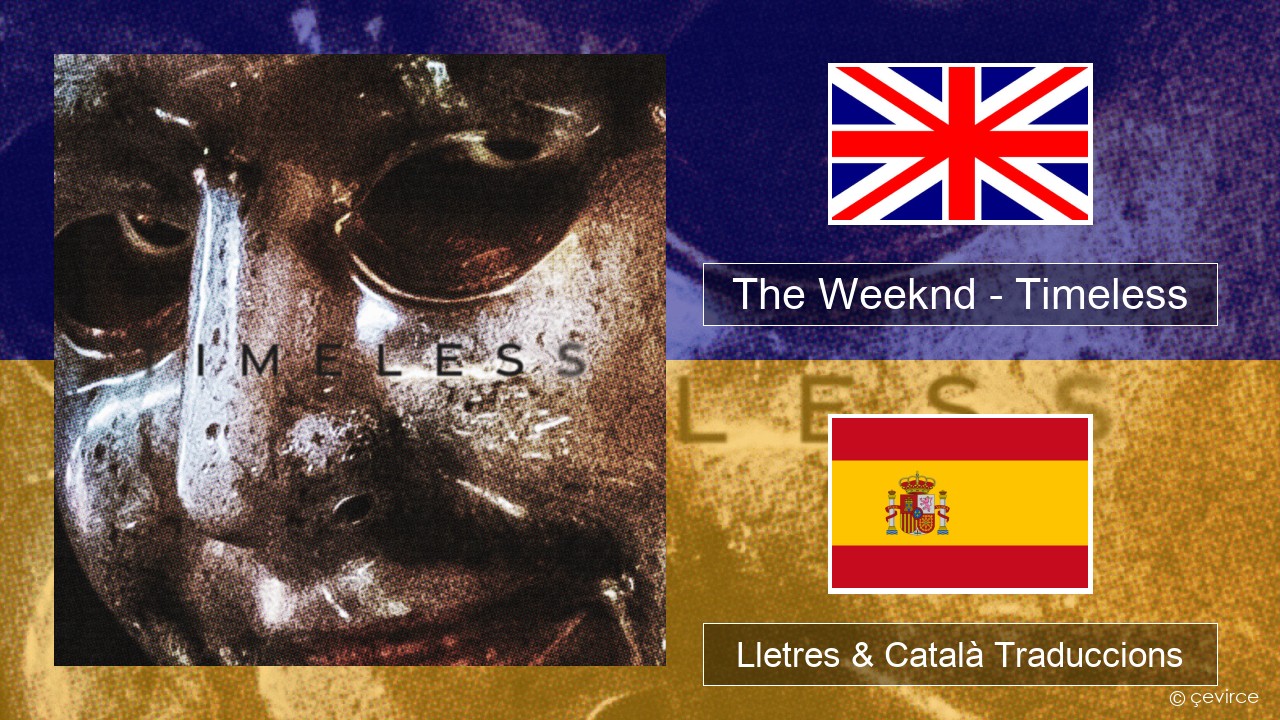 The Weeknd – Timeless Anglès Lletres & Català Traduccions