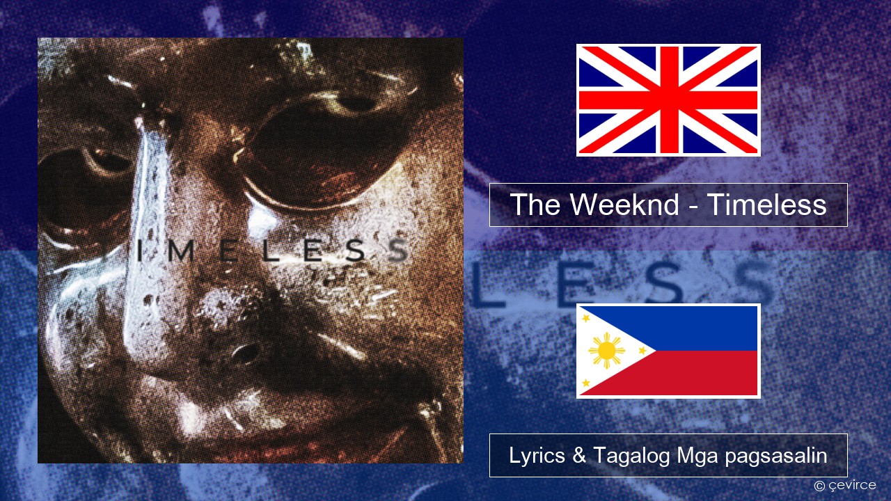 The Weeknd – Timeless Ingles Lyrics & Tagalog Mga pagsasalin