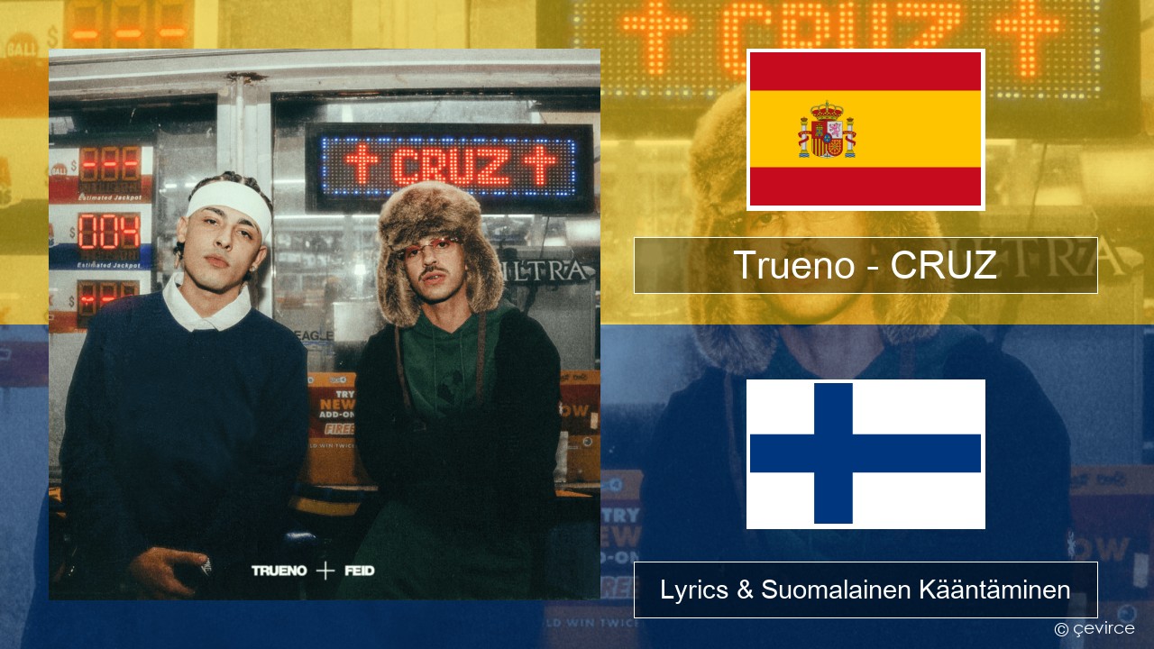 Trueno – CRUZ Espanjan Lyrics & Suomalainen Kääntäminen