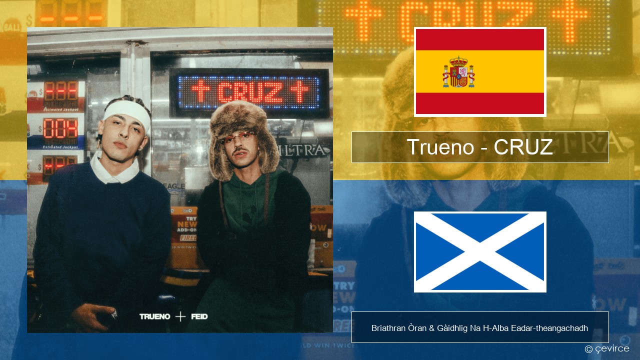 Trueno – CRUZ S e Briathran Òran & Gàidhlig Na H-Alba Eadar-theangachadh