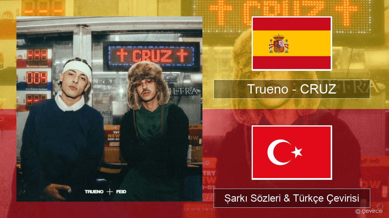 Trueno – CRUZ İspanyolca Şarkı Sözleri & Türkçe Çevirisi