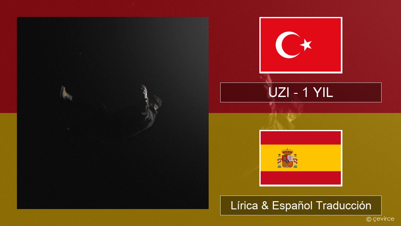 UZI – 1 YIL Turco Lírica & Español Traducción