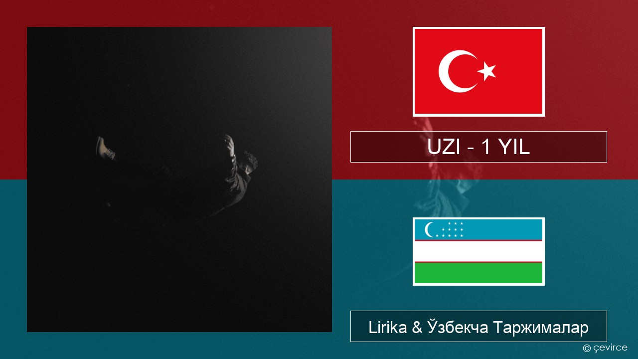 UZI – 1 YIL Turkey турк Lirika & Ўзбекча (Кирил) Таржималар