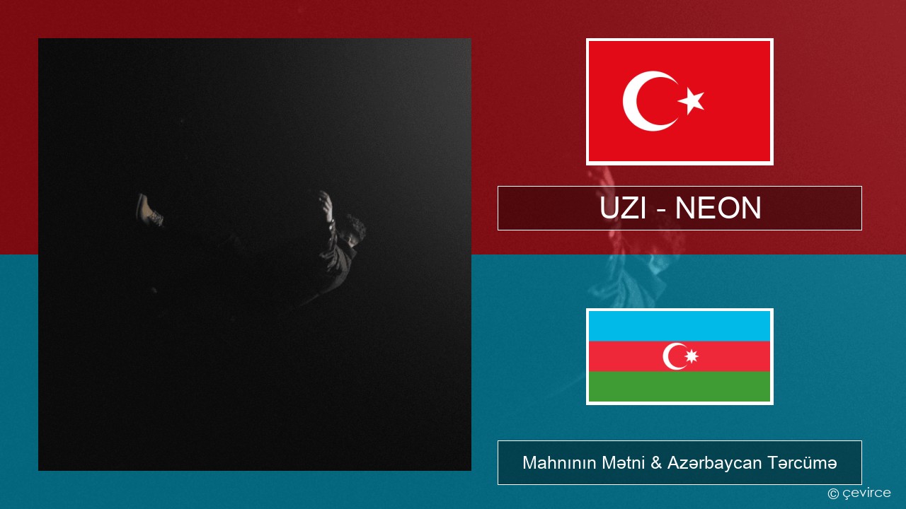 UZI – NEON Azerbaycan Mahnının Mətni & Azərbaycan Tərcümə